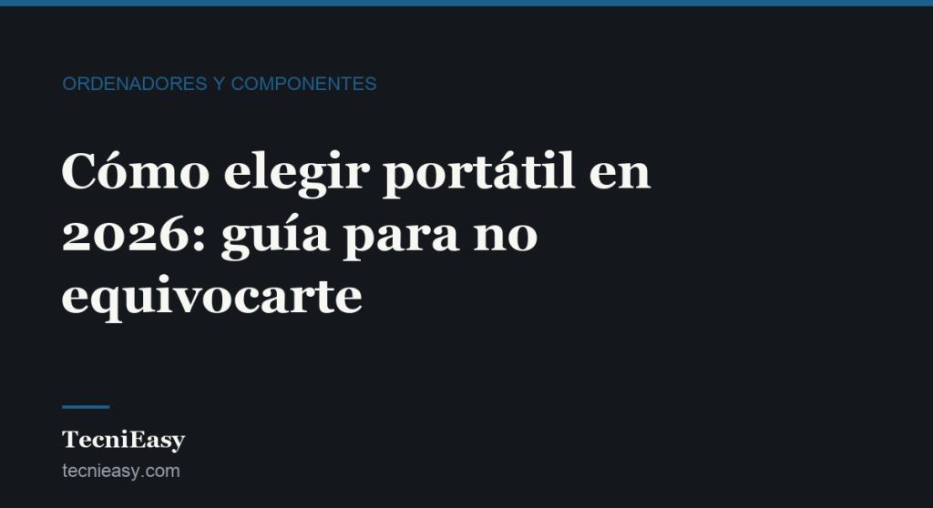 Cabecera del artículo «Cómo elegir portátil en 2026: guía para no equivocarte», de la sección Ordenadores y componentes de TecniEasy