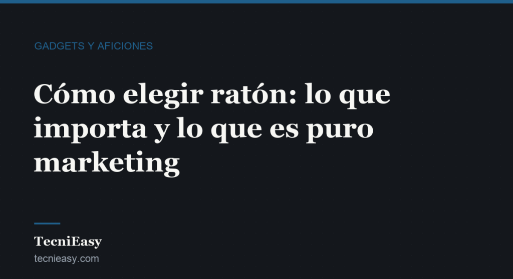 Cabecera del artículo «Cómo elegir ratón: lo que importa y lo que es puro marketing», de la sección Gadgets y aficiones de TecniEasy